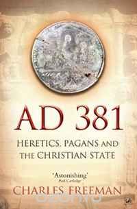 Скачать книгу "AD 381: Heretics, Pagans and the Christian State"