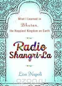 Скачать книгу "Radio Shangri-La: What I Learned in Bhutan, the Happiest Kingdom on Earth"