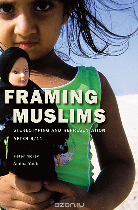 Framing Muslims – Stereotyping and Representation After 9/11