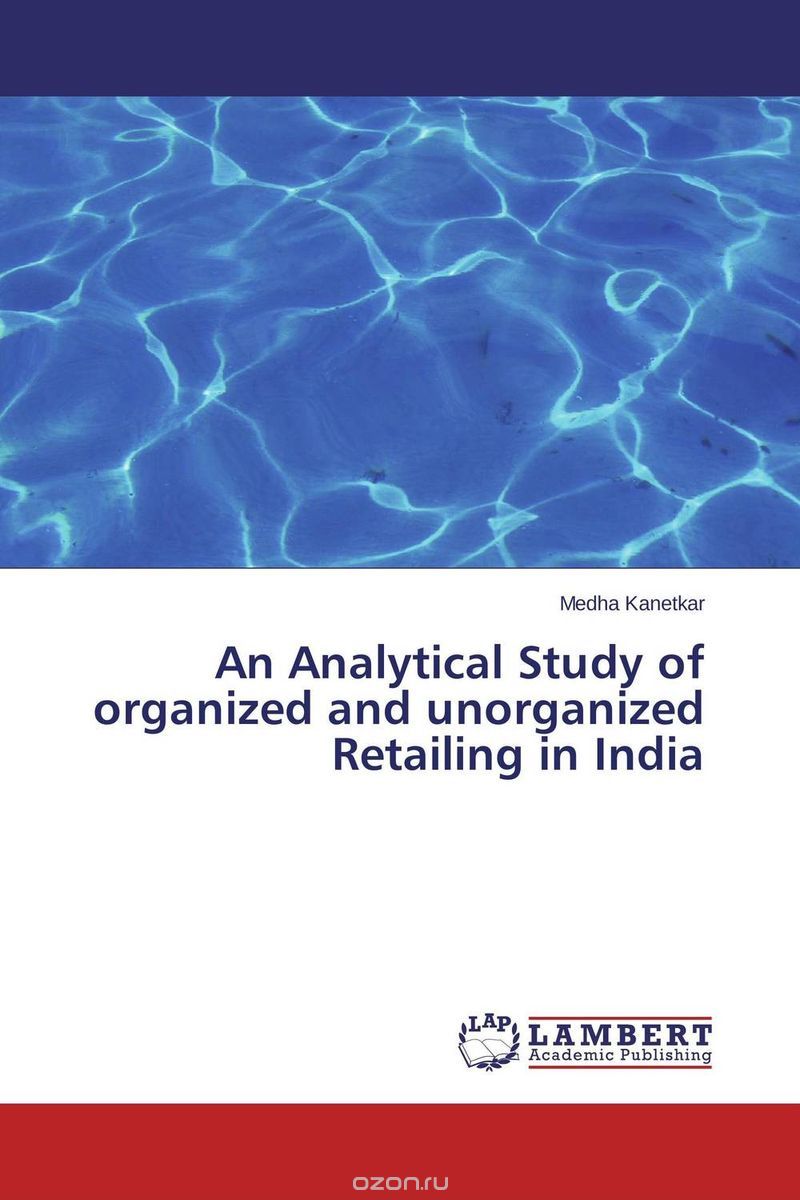 Скачать книгу "An Analytical Study of organized and unorganized Retailing in India"
