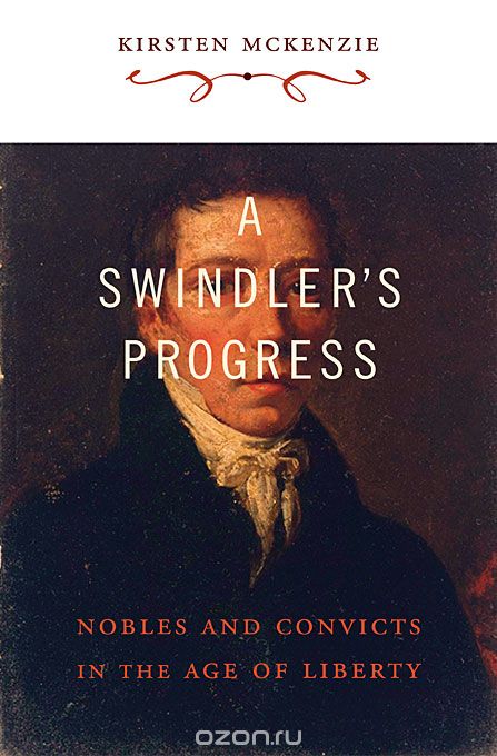 A Swindlers Progress – Nobles and Convicts in the Age of Liberty (OANZ)