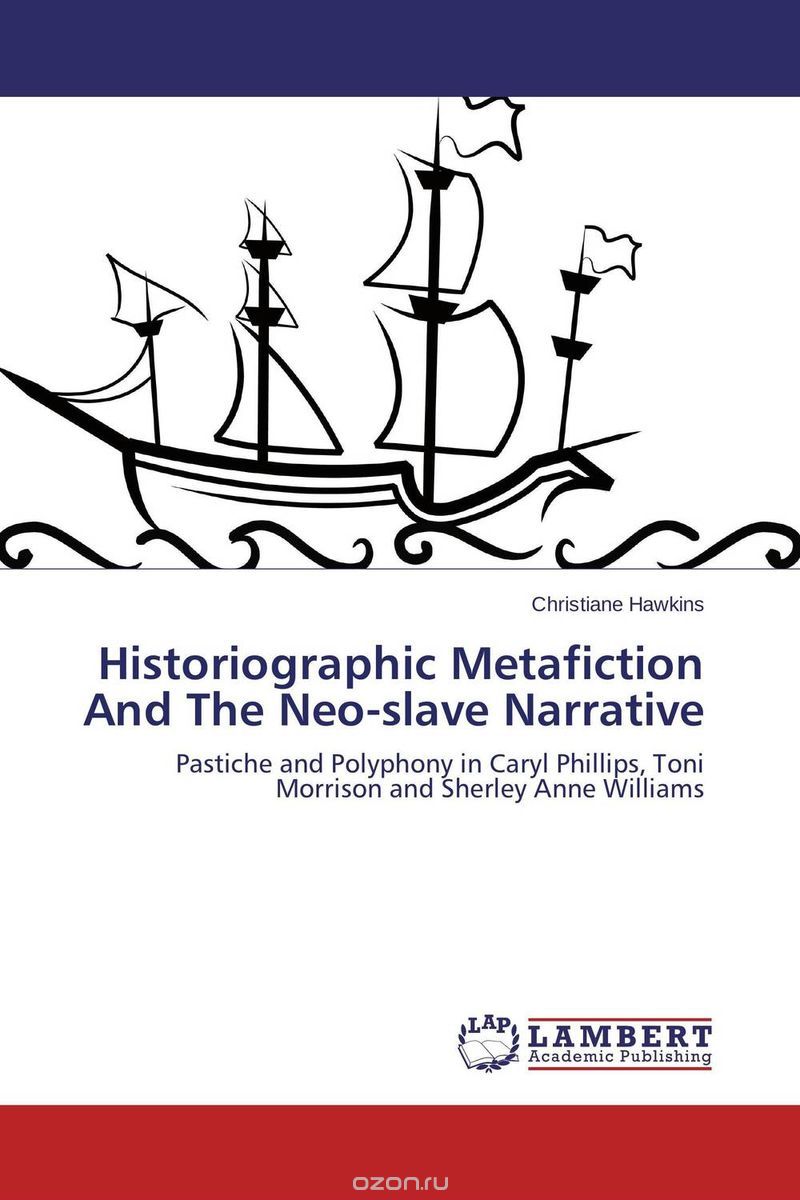 Скачать книгу "Historiographic Metafiction And The Neo-slave Narrative"