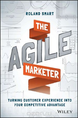 Скачать книгу "The Agile Marketer: Turning Customer Experience Into Your Competitive Advantage"