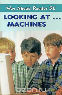 Скачать книгу "Way Ahead Reader 5C: Looking at… Machines"