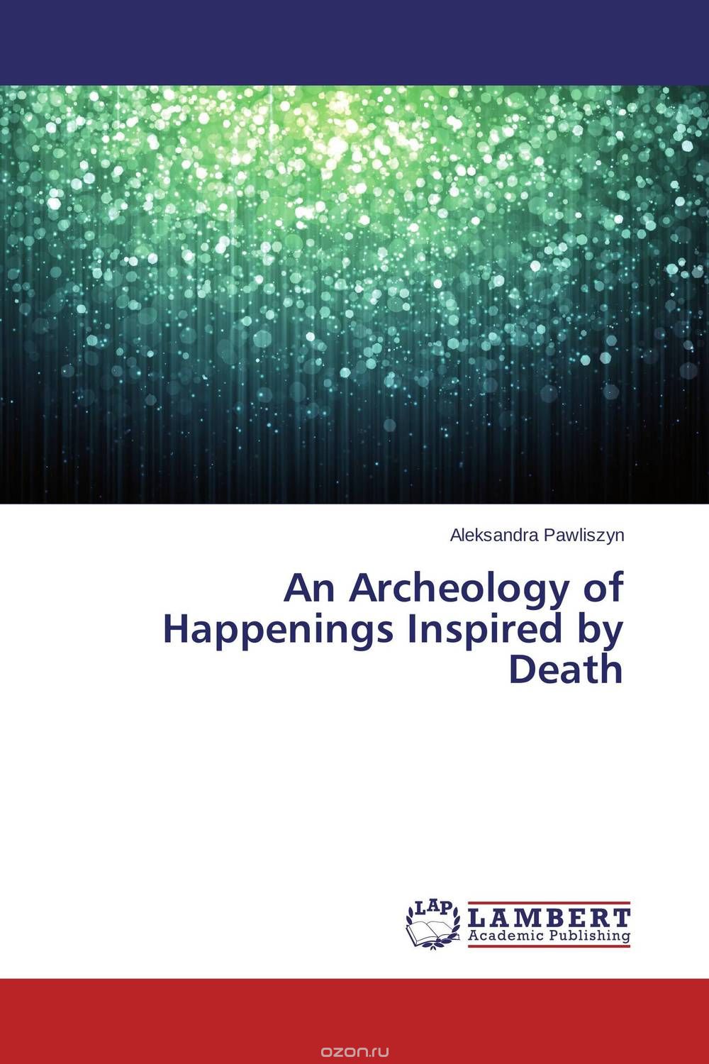 Скачать книгу "An Archeology of Happenings Inspired by Death"