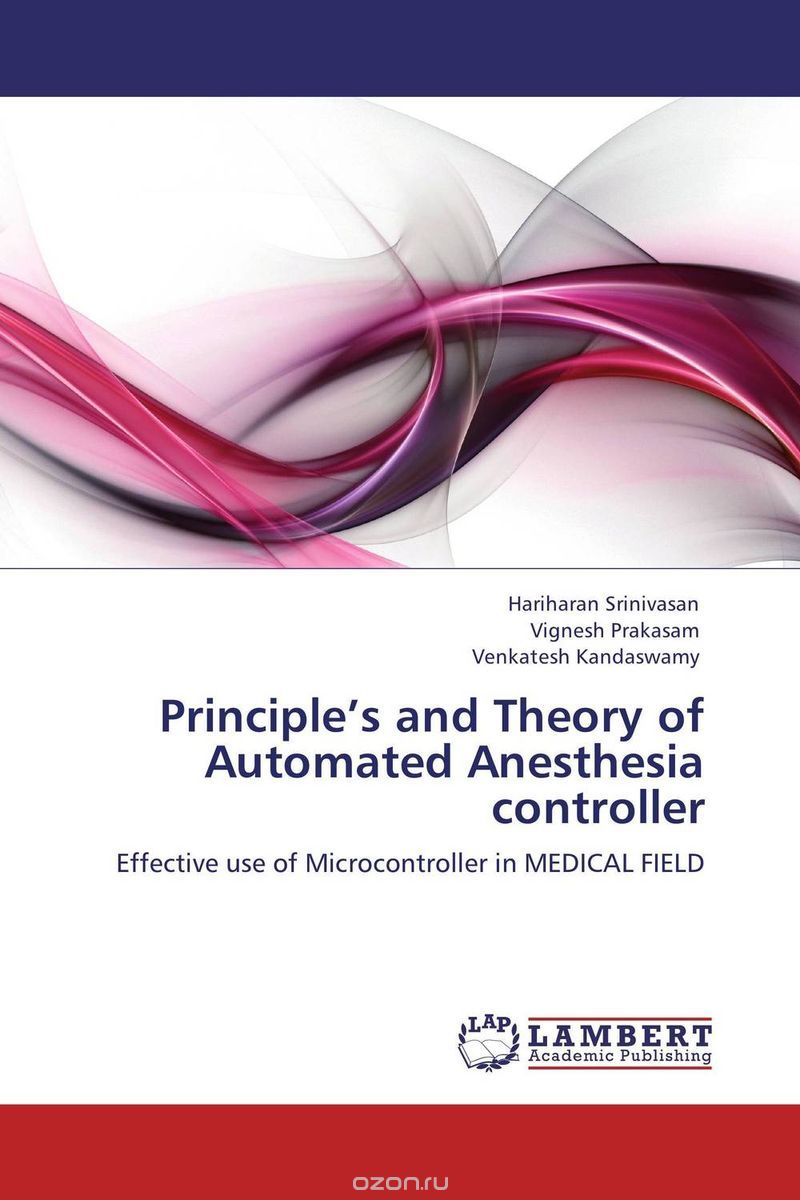 Скачать книгу "Principle’s and Theory of Automated Anesthesia controller"