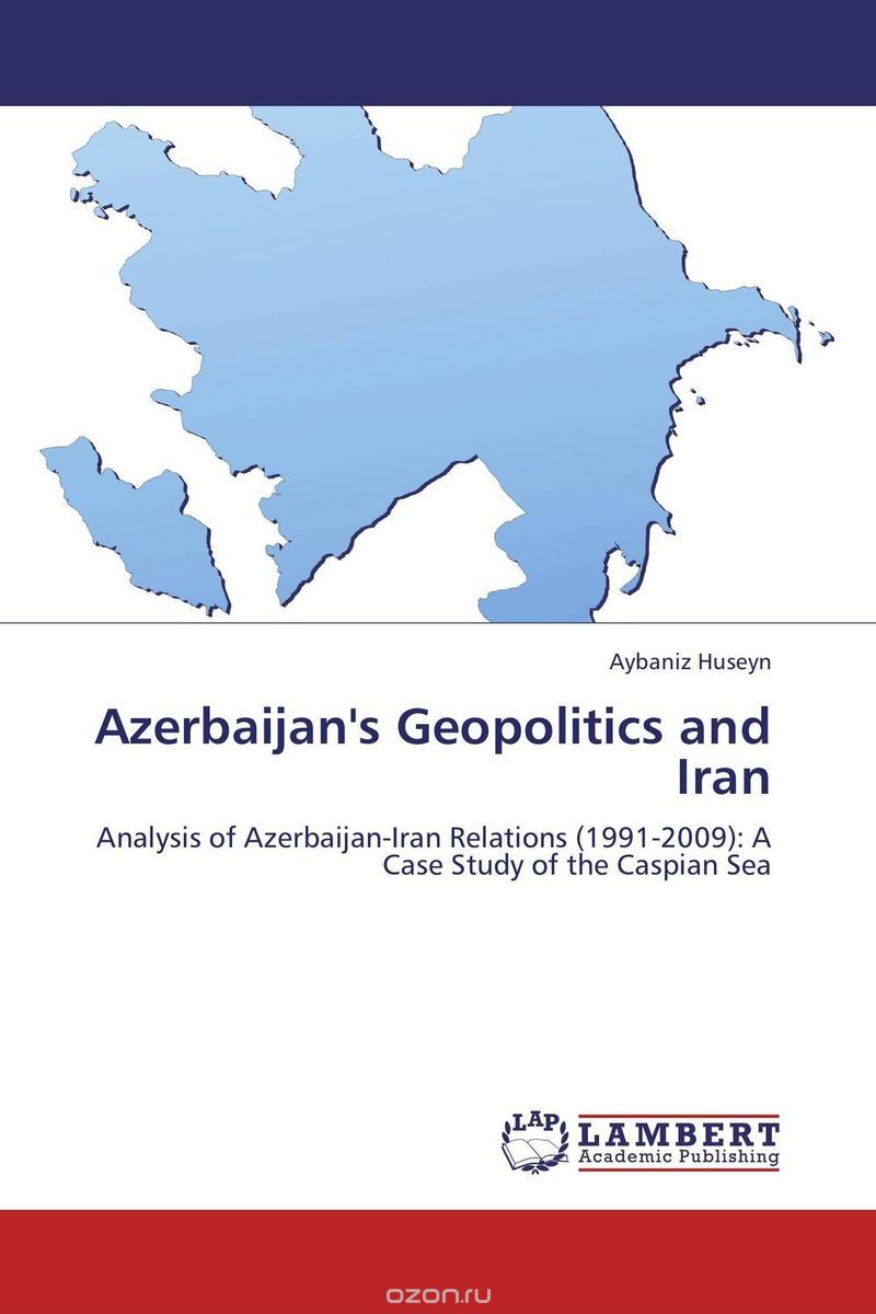 Скачать книгу "Azerbaijan's Geopolitics and Iran"