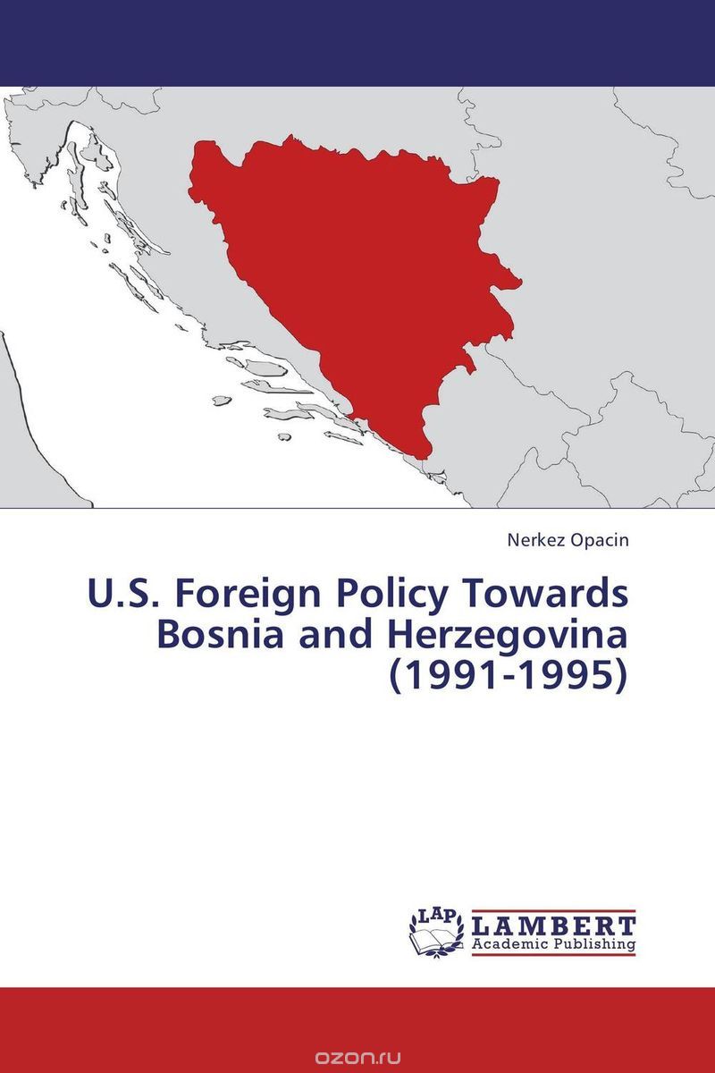 U.S. Foreign Policy Towards Bosnia and Herzegovina (1991-1995)