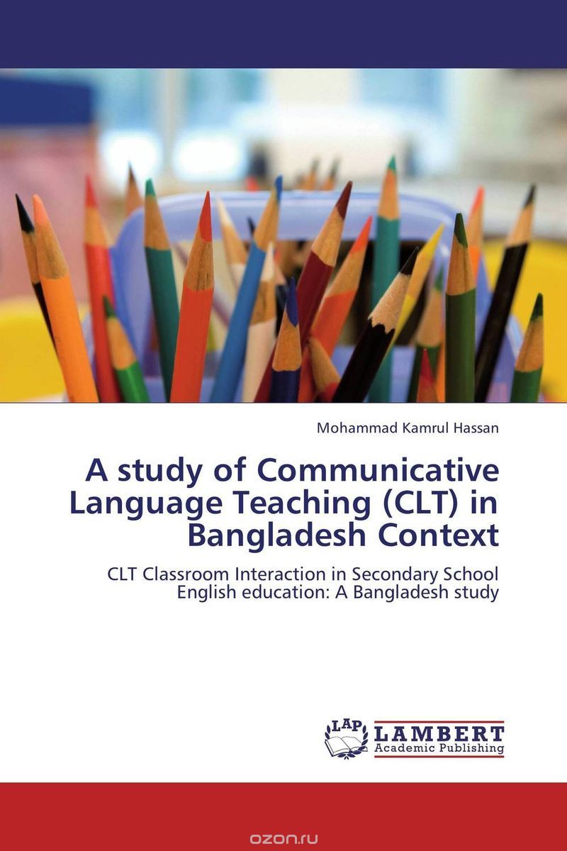 A study of Communicative Language Teaching (CLT) in Bangladesh Context