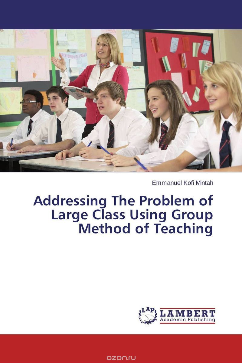 Скачать книгу "Addressing The Problem of Large Class Using Group Method of Teaching"