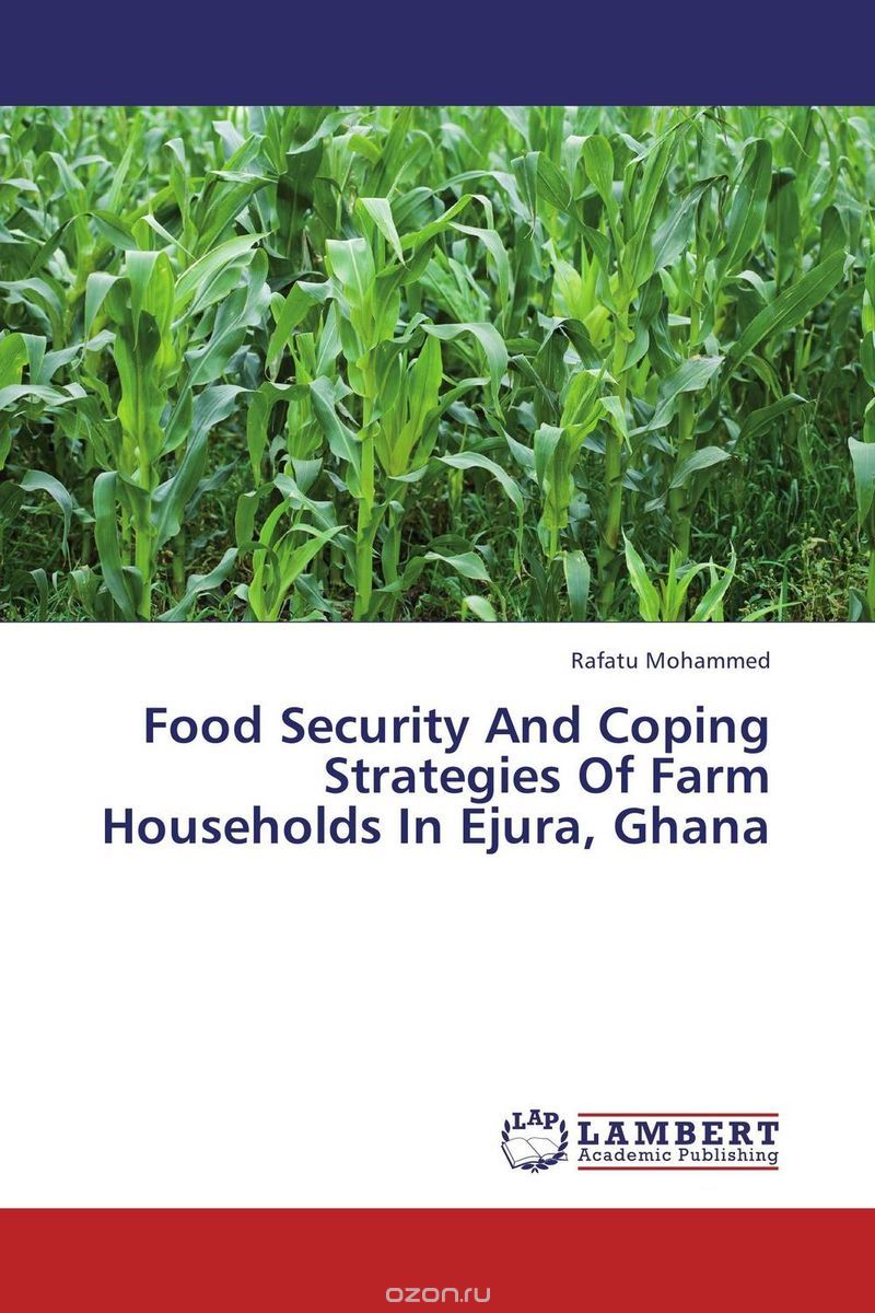 Скачать книгу "Food Security And Coping Strategies Of Farm Households In Ejura, Ghana"