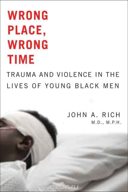 Скачать книгу "Wrong Place, Wrong Time – Trauma and Violence in the Lives of Young Black Men"