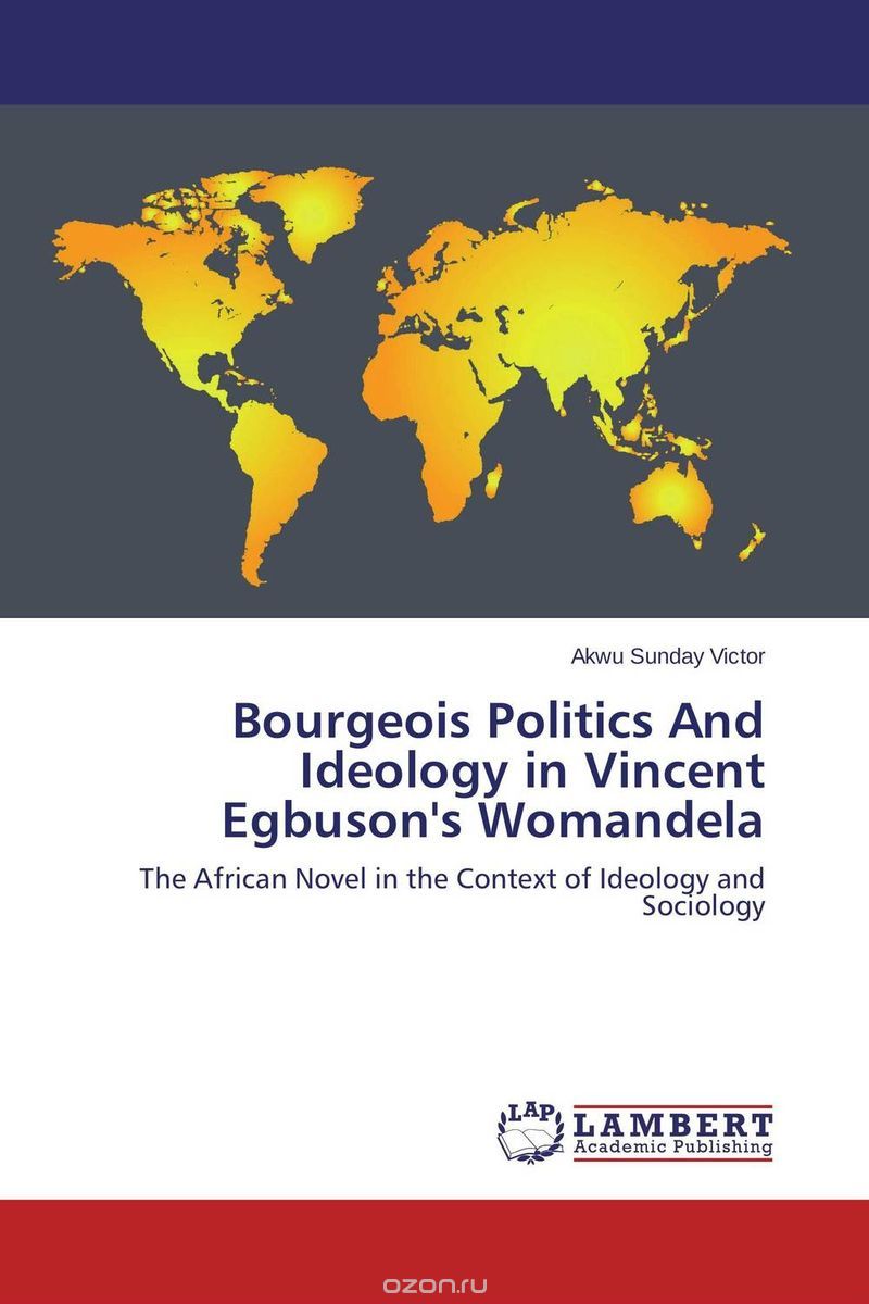 Скачать книгу "Bourgeois Politics And Ideology in Vincent Egbuson's Womandela"