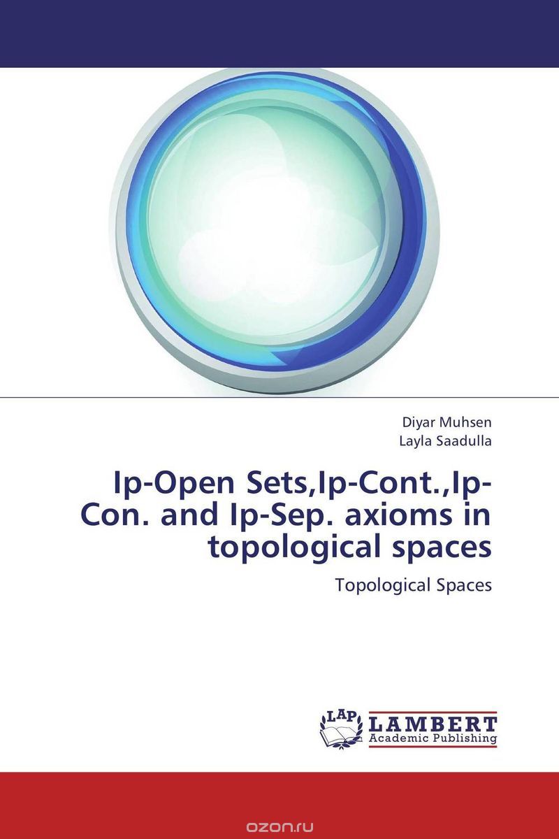 Скачать книгу "Ip-Open Sets,Ip-Cont.,Ip-Con. and Ip-Sep. axioms in topological spaces"