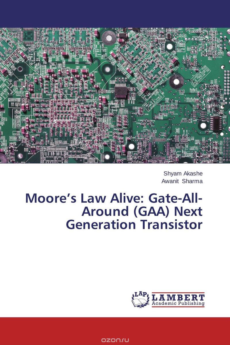 Скачать книгу "Moore’s Law Alive: Gate-All-Around (GAA) Next Generation Transistor"