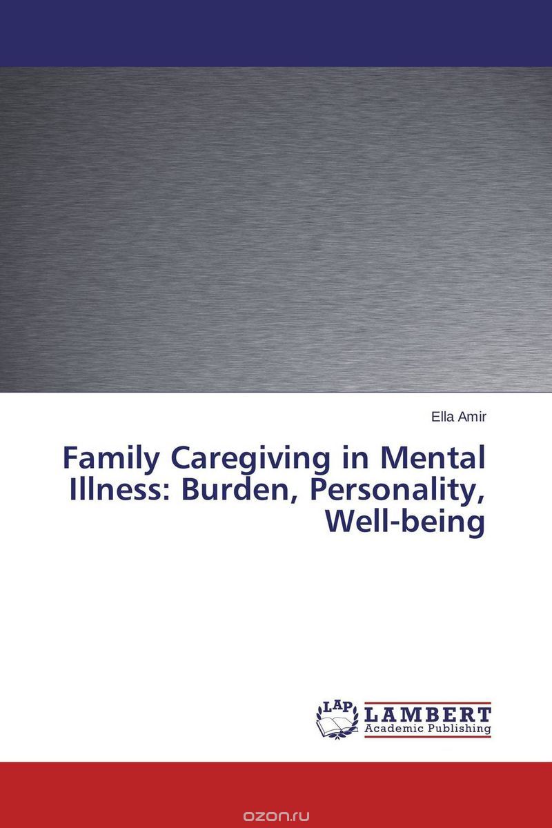 Скачать книгу "Family Caregiving in Mental Illness: Burden, Personality, Well-being"