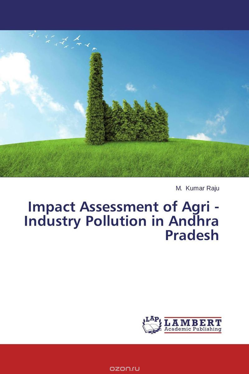 Скачать книгу "Impact Assessment of Agri - Industry  Pollution in Andhra Pradesh"