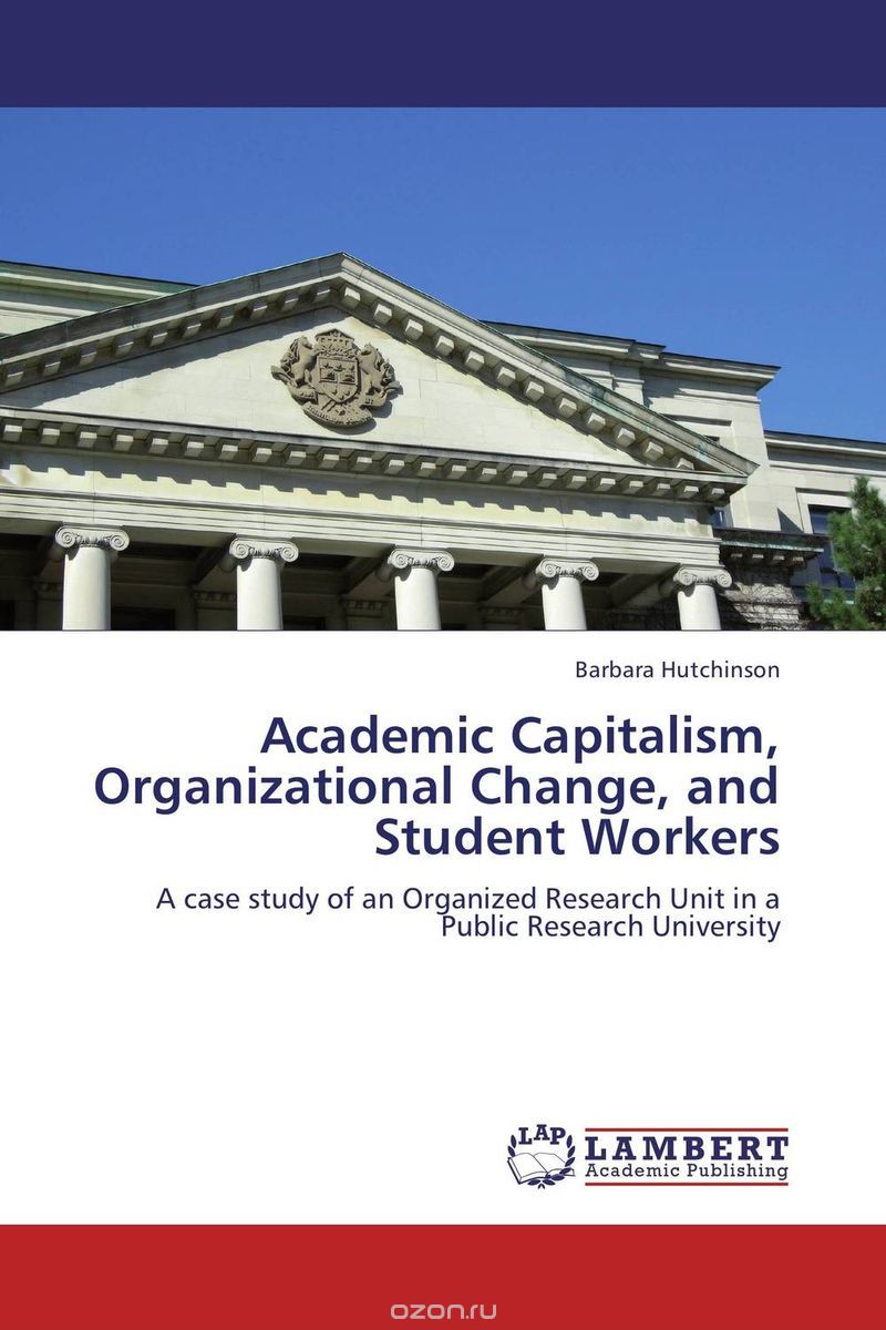 Academic Capitalism, Organizational Change, and Student Workers